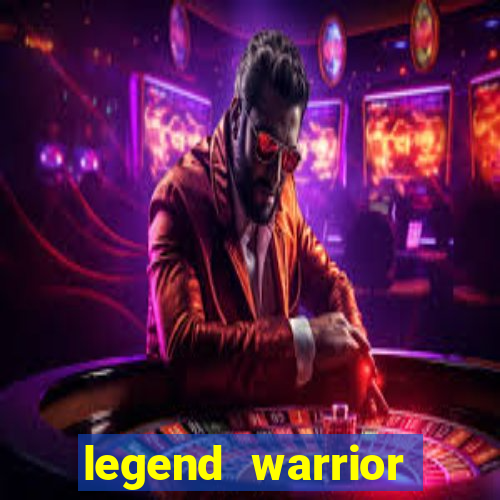 legend warrior dinheiro infinito